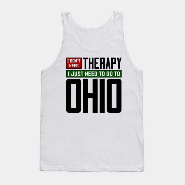 I don't need therapy, I just need to go to Ohio Tank Top by colorsplash